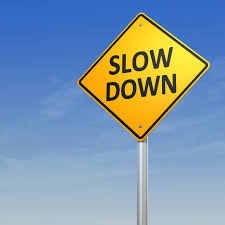 SLOW DOWN